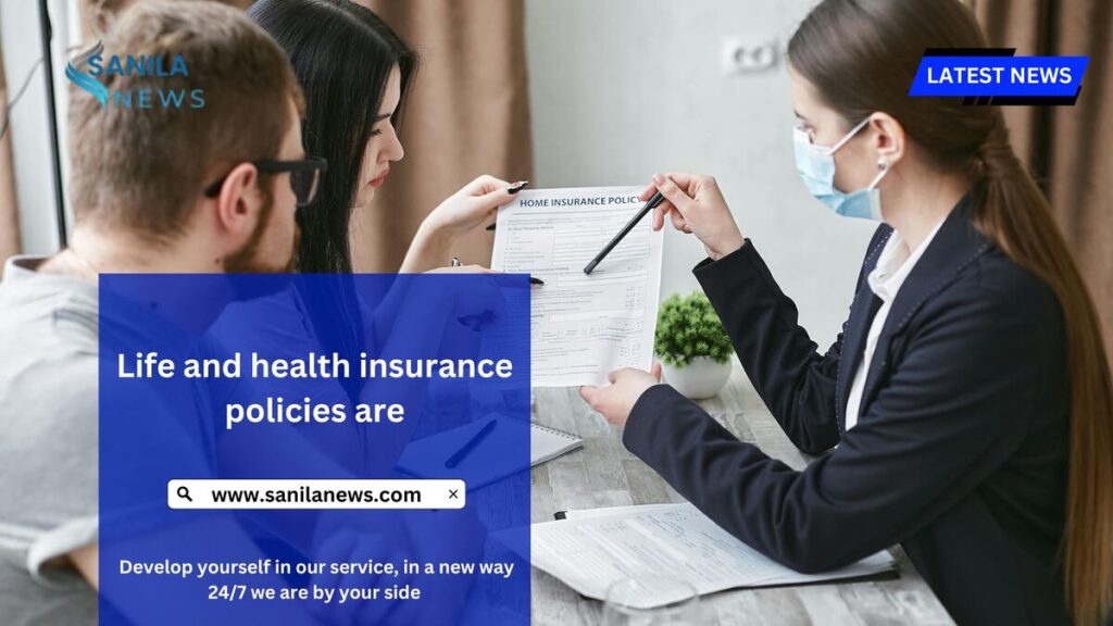 Life and health insurance policies are